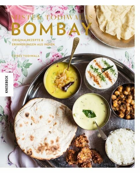 Mister Todiwalas Bombay: Originalrezepte und Erinnerungen aus Indien