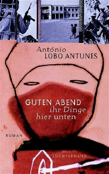 Guten Abend ihr Dinge hier unten: Roman: Roman in drei Büchern mit Prolog & Epilog