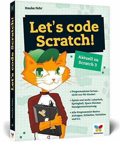 Let’s code Scratch!: Programmieren lernen mit Scratch 3. Der perfekte Programmierstart für Kinder ab 10 Jahren