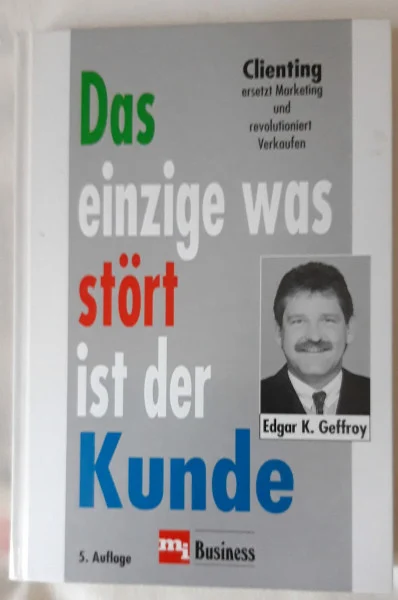 Das einzige was stört ist der Kunde. Clienting ersetzt Marketing und revolutioniert Verkaufen