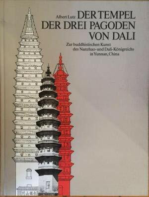Der Tempel der Drei Pagoden von Dali: Zur buddhistischen Kunst des Nanzhao- und Dali-Königreichs in Yünnan, China