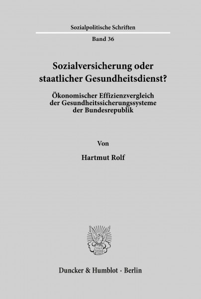 Sozialversicherung oder staatlicher Gesundheitsdienst?: Ökonomischer Effizienzvergleich der Gesundheitssicherungssysteme der Bundesrepublik. (Sozialpolitische Schriften, Band 36)