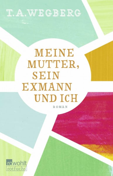 Meine Mutter, sein Exmann und ich: Roman