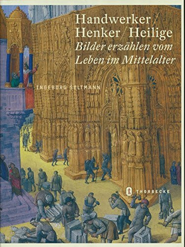 Handwerker, Henker, Heilige - Bilder erzählen das Leben im Mittelalter