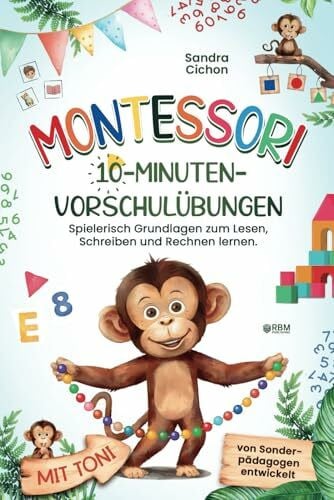Montessori 10-Minuten-Vorschulübungen: Spielerisch und selbstbestimmt die Grundlagen zum Lesen, Schreiben und Rechnen lernen I von Sonderpädagogen entwickelt I Montessori Buch für Kinder von 4-6 Jahre