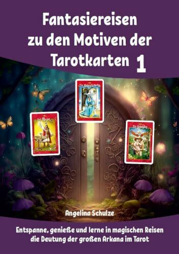 Fantasiereisen zu den Motiven der Tarotkarten 1: Entspanne, genieße und lerne in magischen Reisen die Deutung der großen Arkana im Tarot (Kartenlegen Tarot für Anfänger)