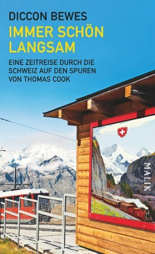 Immer schön langsam: Eine Zeitreise durch die Schweiz auf den Spuren von Thomas Cook