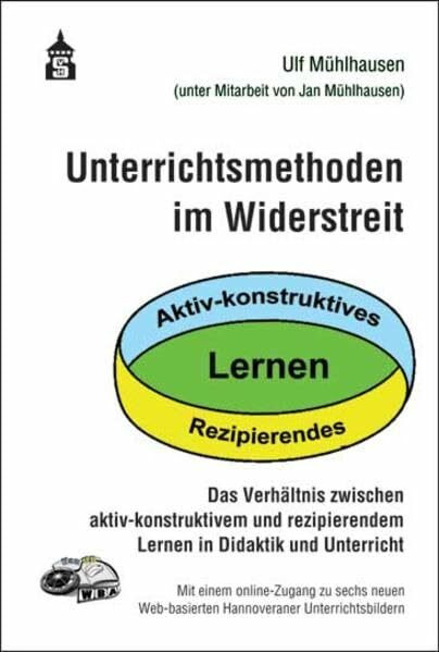 Unterrichtsmethoden im Widerstreit: Das Verhältnis zwischen aktiv-konstruktivem und rezipierendem Lernen in Didaktik und Unterricht. Online-Zugang zu ... Web-basierten Hannoveraner Unterrichtsbildern