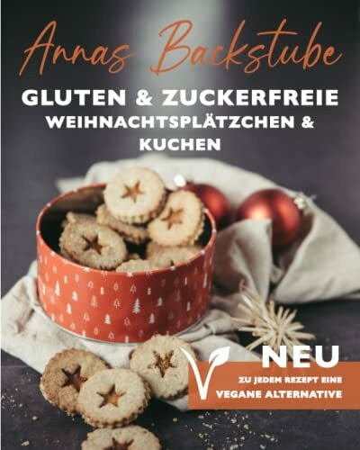 Annas Backstube Weihnachtsplätzchen und Kuchen Neu:Zu jedem Rezept eine vegane Alternative: Torten& Plätzchen glutenfrei backen für Herbst und Winter, ... Kuchenklassiker ohne Zucker und ohne Gluten!