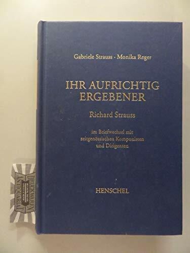 Ihr aufrichtig Ergebener: Richard Strauss im Briefwechsel mit zeitgenössischen Komponisten und Dirigenten. Band 2