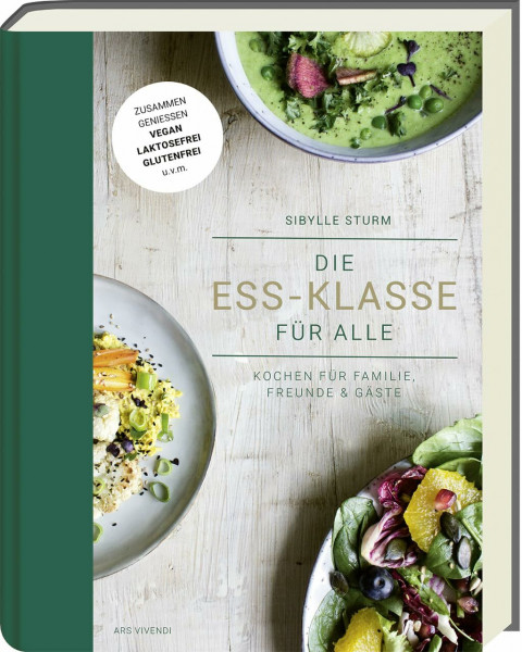 Die Ess-Klasse für alle: Kochen für Familie, Freunde & Gäste - Pflanzlich, gluten- und laktosefrei. Für alle Ernährungsformen, Unverträglichkeiten und Geschmäcker