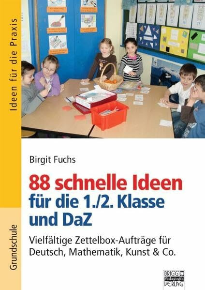 Ideen für die Praxis - Grundschule: 88 schnelle Ideen für die 1./2. Klasse und DaZ: Vielfältige Zettelbox-Aufträge für Deutsch, Mathematik, Kunst & Co