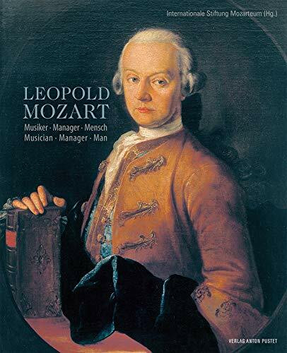 Leopold Mozart: Musiker – Manager – Mensch. Musician – Manager – Man