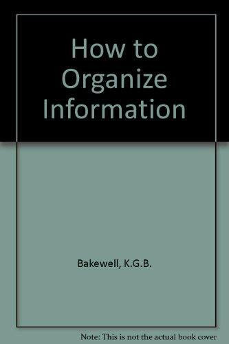 How to Organize Information: A Manager's Guide to Techniques and Sources, With a Checklist for Secretaries and Assistants