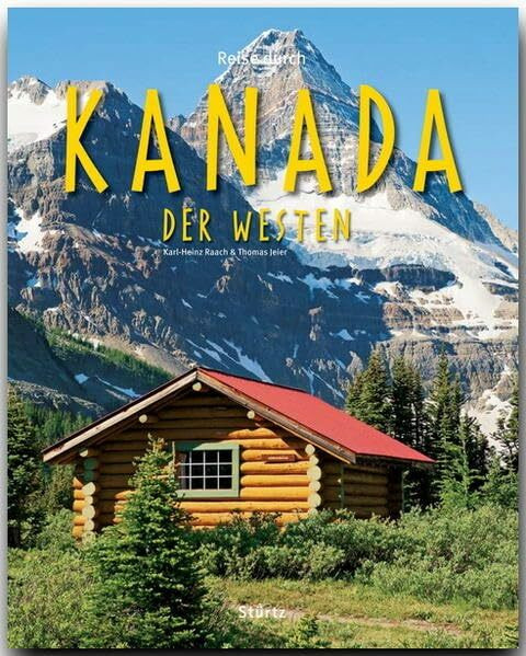 Reise durch Kanada - Der Westen: Ein Bildband mit über 190 Bildern auf 140 Seiten - STÜRTZ Verlag
