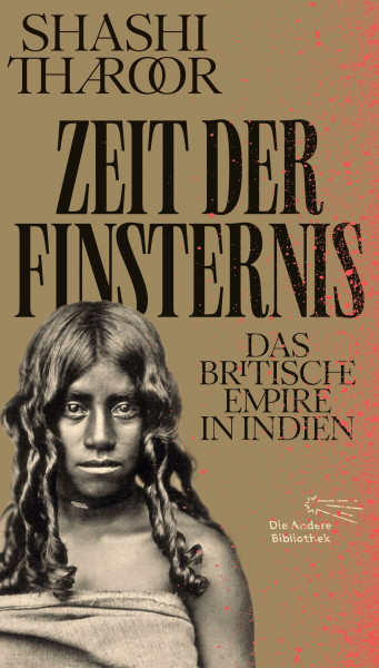 Zeit der Finsternis: Das Britische Empire in Indien | Limitierte, nummerierte Originalausgabe im Schuber (Die Andere Bibliothek, Band 473)