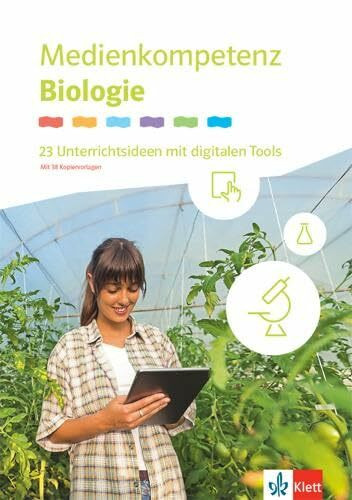 Medienkompetenz Biologie: 23 Unterrichtsideen mit digitalen Tools Klassen 5-10: Lehrerhandreichung Klassen 5-10