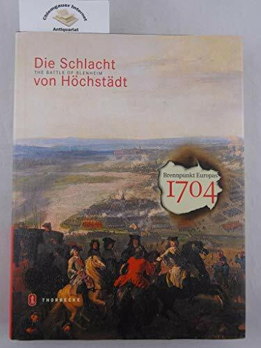 1704 - Die Schlacht von Höchstädt: Begleitbuch zur Ausstellung auf Schloss Höchstädt an der Donau (Juli - November 2004)
