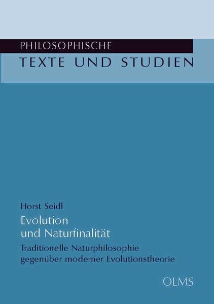 Evolution und Naturfinalität: Traditionelle Naturphilosophie gegenüber moderner Evolutionstheorie. (Philosophische Texte und Studien)