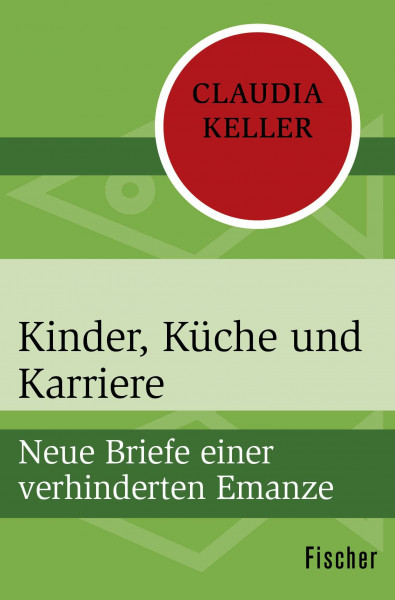 Kinder, Küche und Karriere: Neue Briefe einer verhinderten Emanze