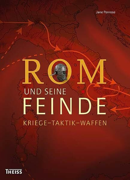 Rom und seine Feinde: Kriege - Taktik - Waffen