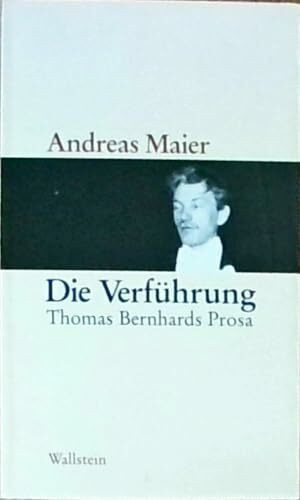 Die Verführung: Thomas Bernhards Prosa