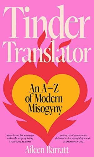 Tinder Translator: An A–Z of Modern Misogyny
