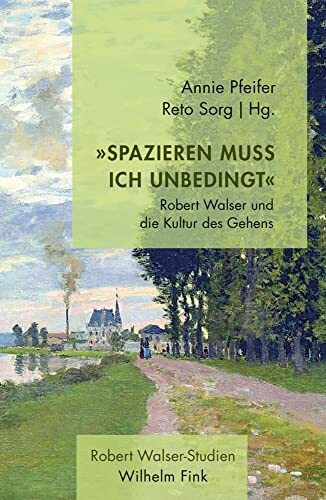 "Spazieren muß ich unbedingt": Robert Walser und die Kultur des Gehens (Robert Walser - Studien)