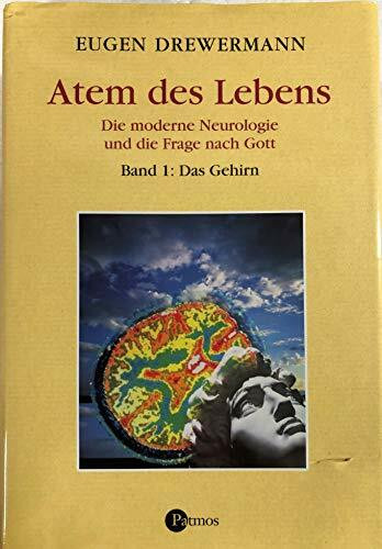 Glauben in Freiheit: Atem des Lebens. Die moderne Neurologie und die Frage nach Gott. Band 1: Das Gehirn
