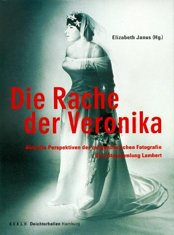 Die Rache der Veronika. Aktuelle Perspektiven der zeitgenössischen Fotografie. Die Fotosammlung Lambert