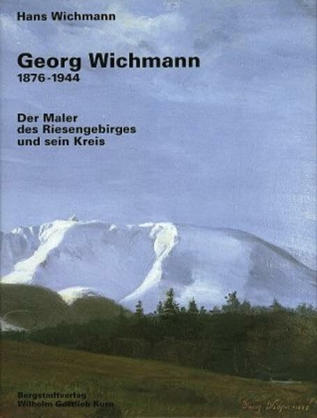 Georg Wichmann (1876-1944): Der Maler des Riesengebirges und sein Kreis