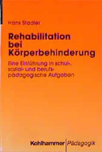 Rehabilitation bei Körperbehinderung: Eine Einführung in schul-, sozial- und berufspädagogische Aufgaben