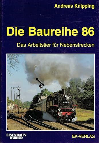 Die Baureihe 86: Das Arbeitstier für Nebenstrecken