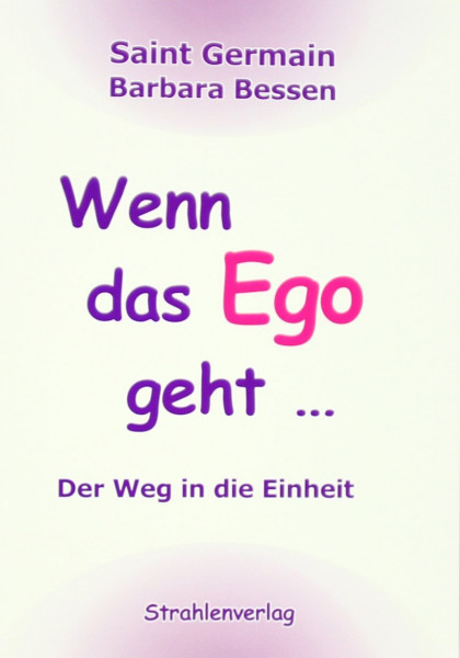 Wenn das Ego geht …: Der Weg in die Einheit