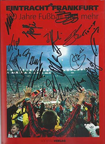 Eintracht Frankfurt. 100 Jahre Fussball und mehr