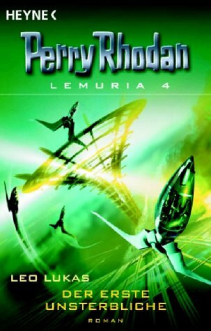 Der erste Unsterbliche: Perry Rhodan Roman - Lemuria 4