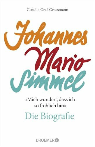 »Mich wundert, dass ich so fröhlich bin« Johannes Mario Simmel – die Biografie: Das faszinierende Porträt des Jahrhundert-Autors von »Es muss nicht immer Kaviar sein«