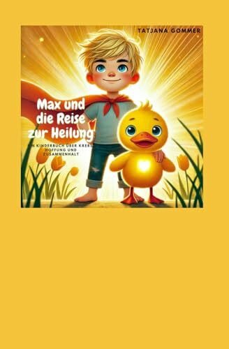 Superheld Max und die Reise zur Heilung: Ein Kinderbuch über Krebs, Hoffnung und Zusammenhalt