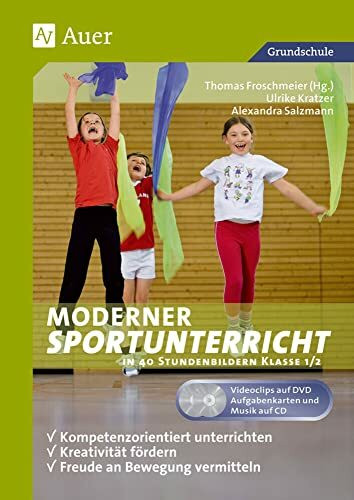 Moderner Sportunterricht in Stundenbildern 1/2: Kompetenzorientiert unterrichten - Kreativität fördern - Freude an Bewegung vermitteln (1. und 2. Klasse)