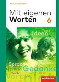 Mit eigenen Worten 6. Schülerband. Sprachbuch für bayerische Realschulen