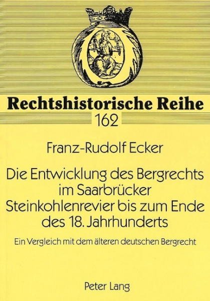 Die Entwicklung des Bergrechts im Saarbrücker Steinkohlenrevier bis zum Ende des 18. Jahrhunderts