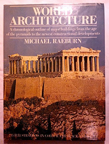 WORLD ARCHITECTURE: A CHRONOLOGICAL OUTLINE OF MAJOR BUILDINGS FROM THE AGE OF THE PYRAMIDS TO THE NEWEST CONSTRUCTIONAL DEVELOPMENTS