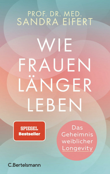 Wie Frauen länger leben: Das Geheimnis weiblicher Longevity - SPIEGEL-Bestseller
