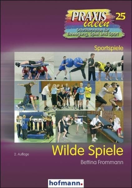 Wilde Spiele (Praxisideen - Schriftenreihe für Bewegung, Spiel und Sport)