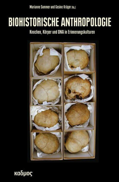 Biohistorische Anthropologie: Knochen, Körper und DNA in Erinnerungskulturen (Kaleidogramme)