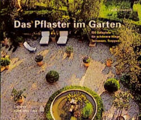 Das Pflaster im Garten: 150 Beispiele für schönere Wege, Terrassen, Treppen (... rund ums Haus)