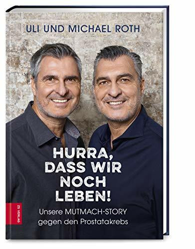 Hurra, dass wir noch leben!: Unsere Mutmach-Story gegen den Prostatakrebs