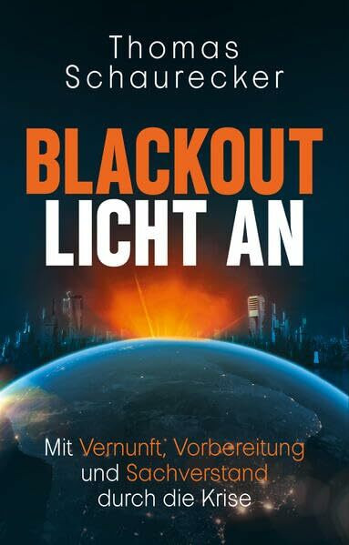BLACKOUT - Licht an!: Mit Vernunft, Vorbereitung und Sachverstand durch die Krise