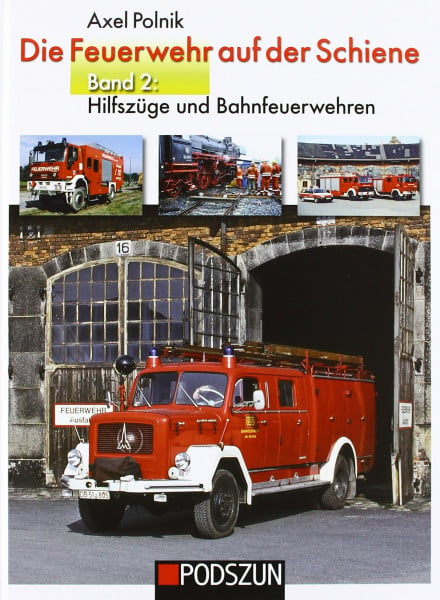 Die Feuerwehr auf der Schiene: Band 2: Hilfszüge und Bahnfeuerwehren