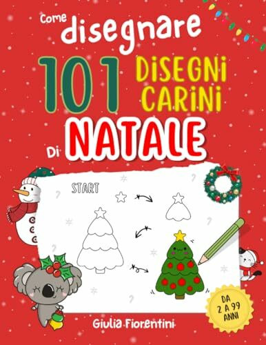 COME DISEGNARE 101 DISEGNI CARINI DI NATALE: Imparare a disegnare non è mai stato così divertente. Crea e colora 101 disegni natalizi per bambini e per tutti gli amanti delle cose carine